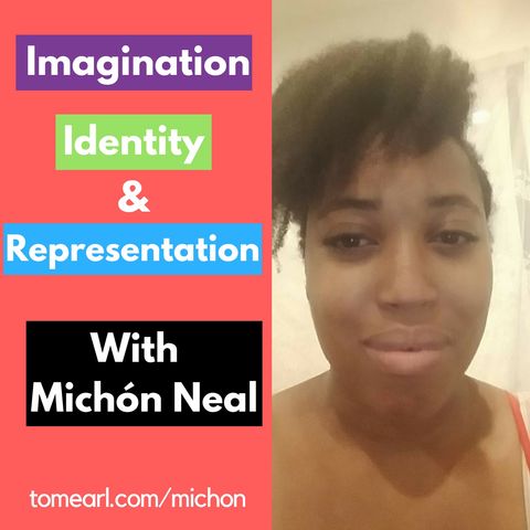 Imagination, Identity and Representation with Michón Neal