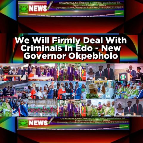 We Will Firmly Deal With Criminals In Edo - New Governor Okpebholo