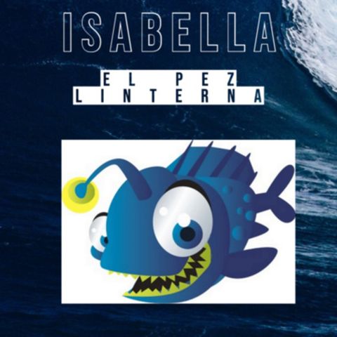 Cuento infantil ecológico: Isabella el pez linterna - Temporada 7 - Episodio 2