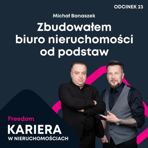 Kariera w Nieruchomościach 23: Zbudowałem biuro nieruchomości od podstaw