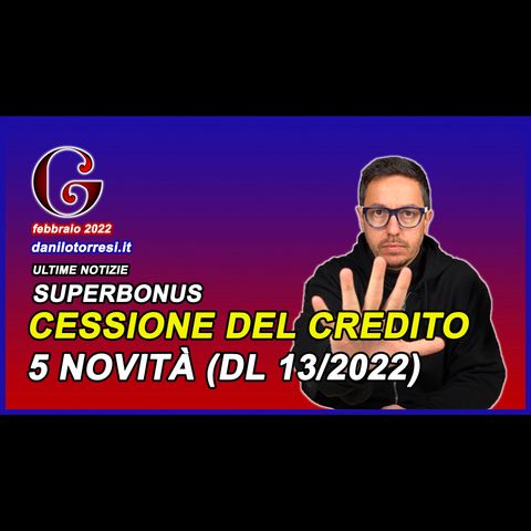 SUPERBONUS 110 ultime notizie cessione del credito - 5 novità dal DL 13 del 25 febbraio 2022