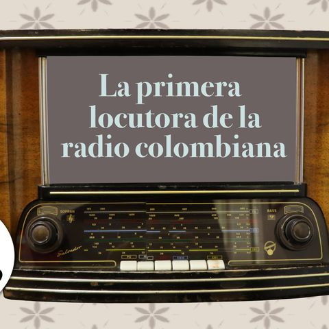 10 La primera locutora de la radio colombiana