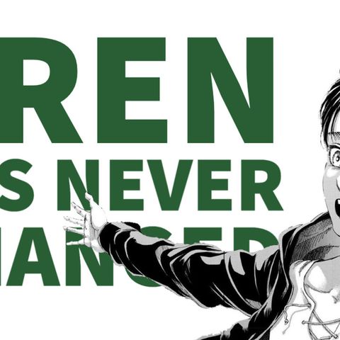 Eren Yeager Has Never Changed - Understanding Eren (Manga Spoilers) (Attack on Titan)