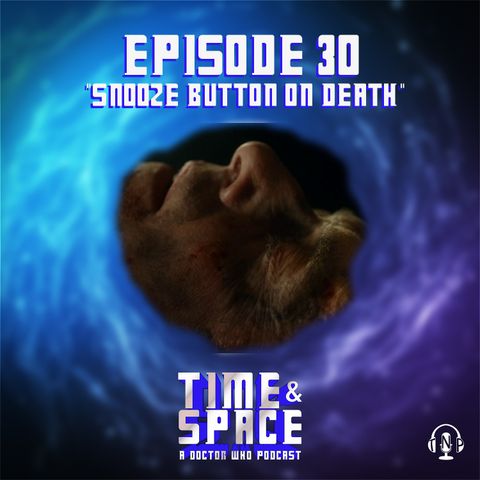 Episode 30 - Snooze Button on Death