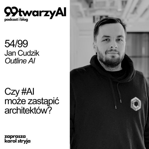 54/99 - Czy #AI może zastąpić architektów? Jan Cudzik, Outline AI