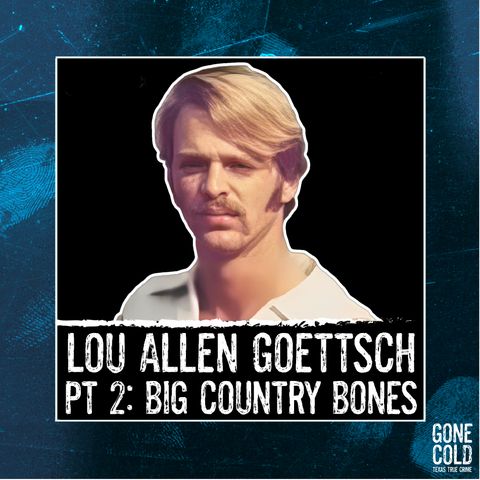 Lou Allen Goettsch Part 2 of 2: Big Country Bones