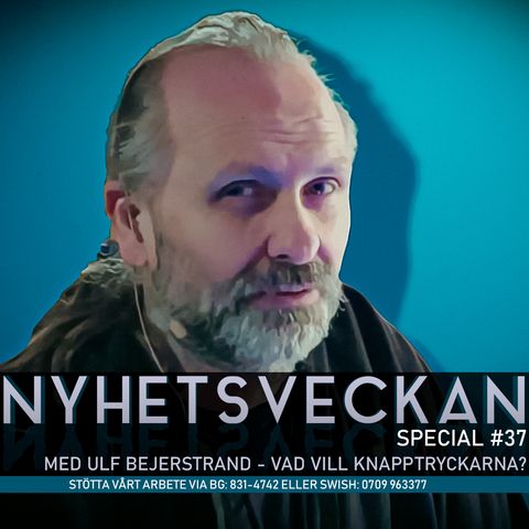 Nyhetsveckan Special 36 med Ulf Bejerstrand – Vad vill Knapptryckarna?