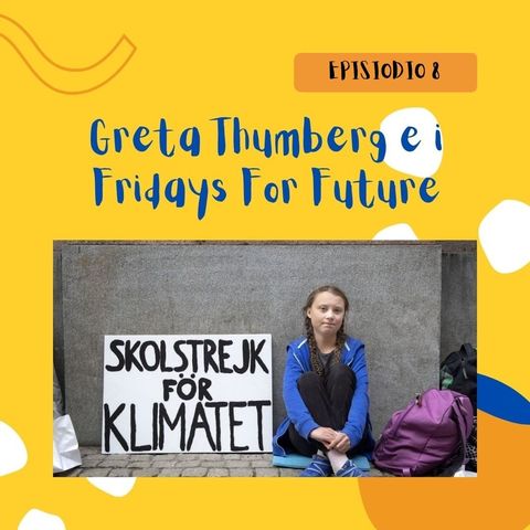 Ep. 8 - Greta Thumberg e i Fridays For Future