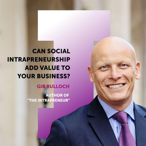 #7 Gib Bulloch: Can Social Intrapreneurship Add Value to your Business?