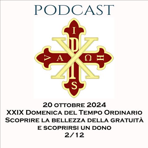 PODCAST 2-12 XXIX DOMENICA DEL TEMPO ORDINARIO: “SCOPRIRE LA BELLEZZA DELLA GRATUITÀ E SCOPRIRSI UN DONO”