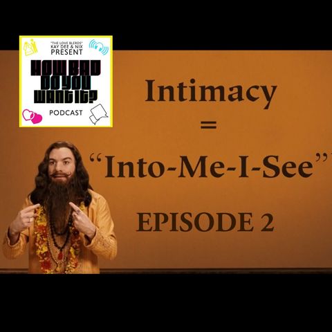 Episode 2 - Intimacy (Into Me I See)