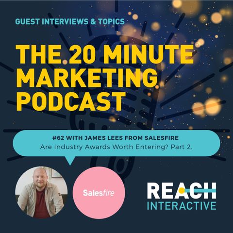 Are Industry Awards Worth Entering? Part 2 [Bonus] | With James Lees From Salesfire | 20 Minute Marketing #62