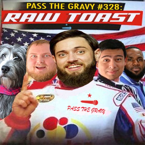 Pass The Gravy #328: Raw Toast