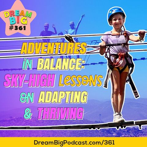 DB 361: 🌎 Adventures in Balance:  ⚖️ Sky-High Lessons on Adapting & Thriving