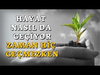 Hayat Nasıl Da Geçiyor Zaman Hiç Geçmezken!    AHMET KURUCAN