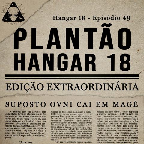Hangar 18 - Ep 049 - Edição Extraordinária: Suposto OVNI cai em Magé