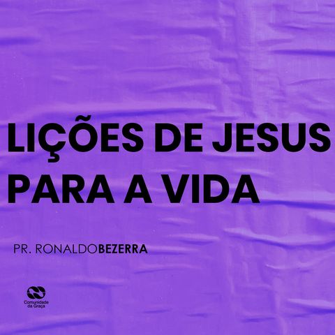 LIÇÕES DE JESUS PARA A VIDA // pr Ronaldo Bezerra