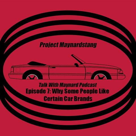 Talk With Maynard Episode 7 (Why people like certain car brands)