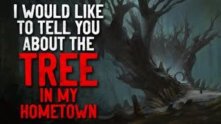 " Would Like to Tell You About the Tree in my Hometown" Creepypasta