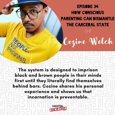 34. How Conscious Parenting Can Dismantle the Carceral State with Cozine Welch