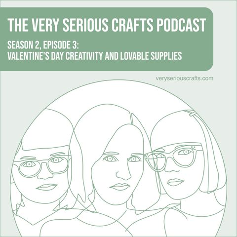 S2E03: Valentine's Day Creativity and Lovable Supplies