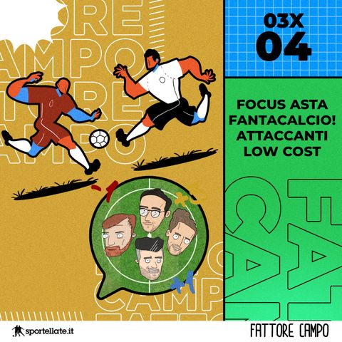 Focus Asta Fantacalcio! Attaccanti Low Cost [03x04]