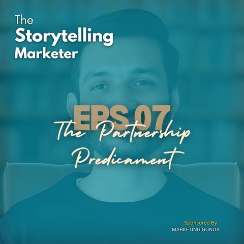 Episode 7 : How to Navigate Strategic Partnerships: A FMCG Case Study | The Storytelling Marketer