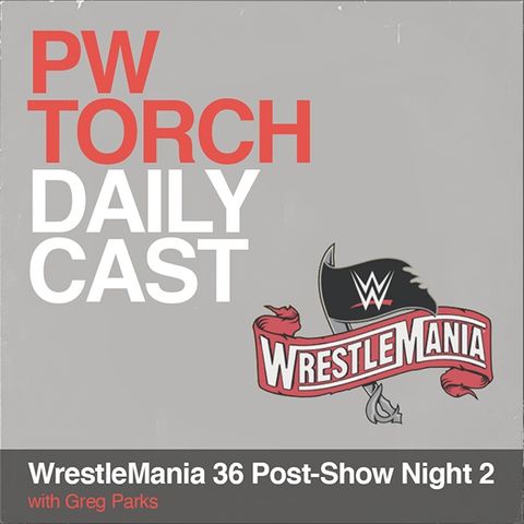 PWTorch Dailycast - WrestleMania 36 Post-Show Night Two - Greg Parks discusses the Firefly Funhouse match and more with callers and emailers