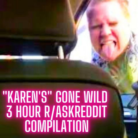 Karen's Gone Wild - 3 Hour Compilation