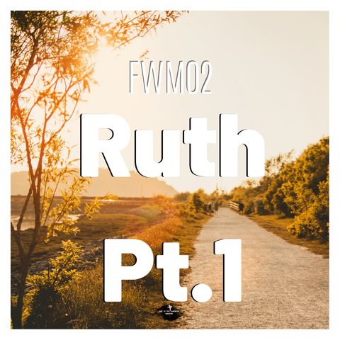 FWM02 Ruth Pt. 1