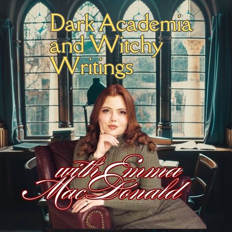 Dark Academia and Witchy Writings w/ Emma MacDonald