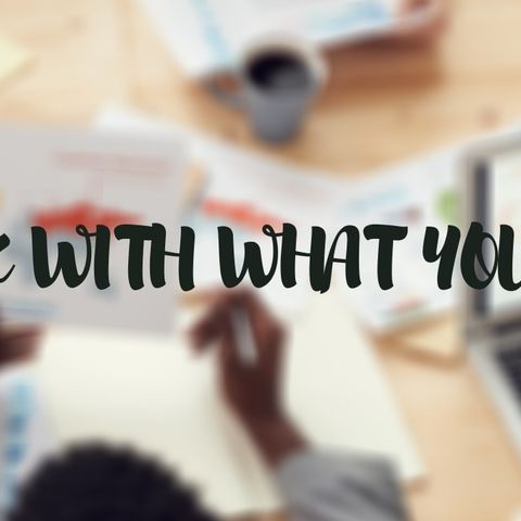 Ep 13: Work With What You've Got