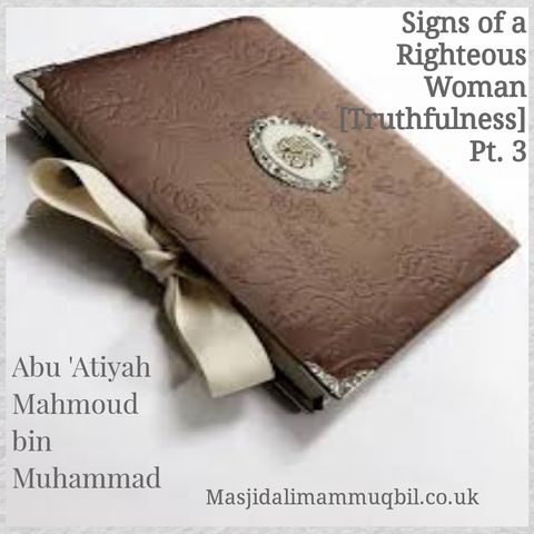 Signs of a Righteous Woman [Truthfulness] Pt 3. | Abu 'Atiyah Mahmood bin Muhammad
