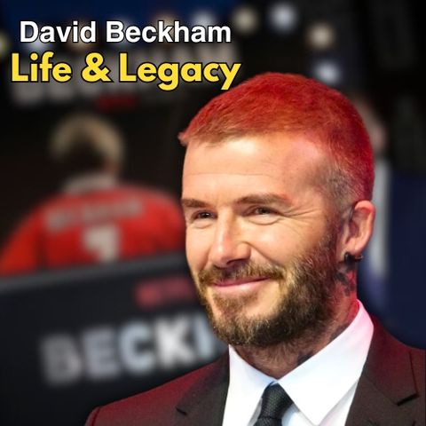 A Look at David Beckham's Life: David Beckham's Achievements, Married Life, Family, and Legacy