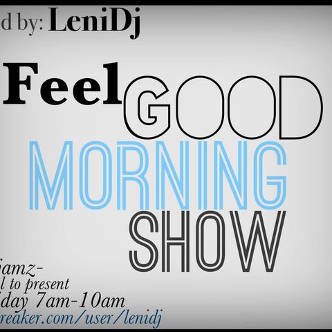 LeniDj's"Feel Good Morning Show" Ep.#422