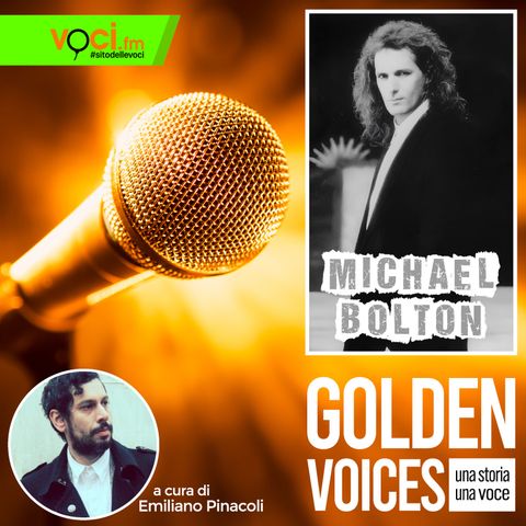 GOLDEN VOICES: Michael Bolton - clicca play e ascolta il podcast