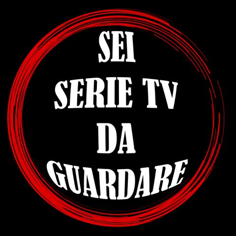 #10 Sei Serie Tv Da Guardare!
