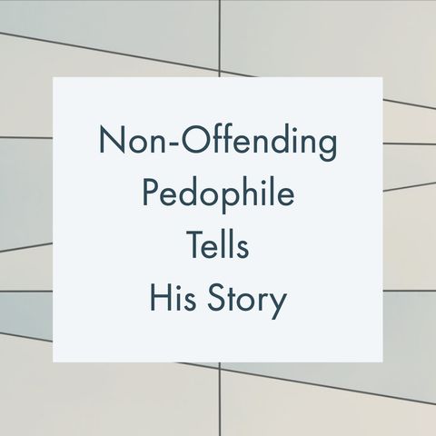 Non-Offending Pedophile Tells His Story