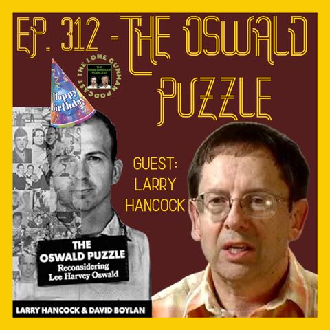 JFK ASSASSINATION - Ep. 312 - The Oswald Puzzle W/ Larry Hancock