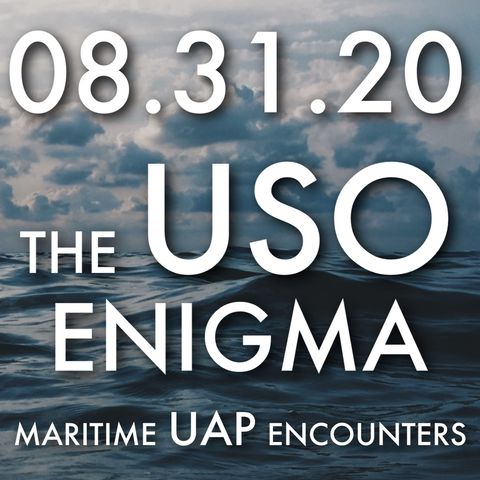 The USO Enigma: Maritime UAP Encounters | MHP 083120