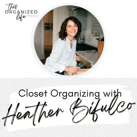 Closet Organizing with Heather Bifulco | Ep 320
