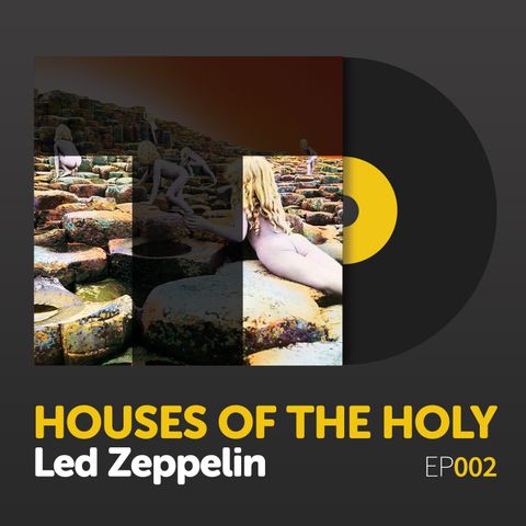 Episode 002: Led Zeppelin's "Houses of the Holy"