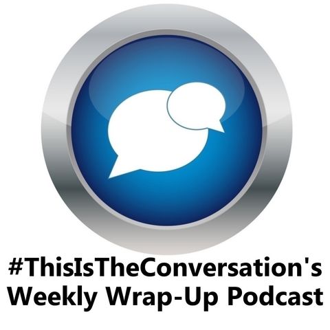 #ThisIsTheConversation's Weekly Wrap-Up Podcast - 11/11/2017