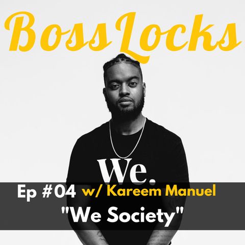 #04 We Society w/ Kareem Manuel