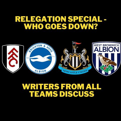 'Fears for NUFC' - Writers from WBA, Fulham and Brighton join this relegation special