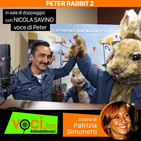 Nicola Savino voce in "Peter Rabbit 2: Un birbante in fuga" su VOCI.fm - clicca PLAY e ascolta lo speciale