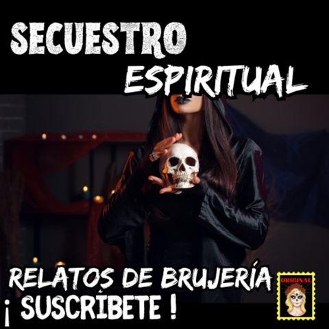 👉RELATOS DE BRUJERÍA💔SECUESTRO ESPIRITUAL⎮HISTORIAS DE BRUJERIA REAL (Viviendo con el miedo)