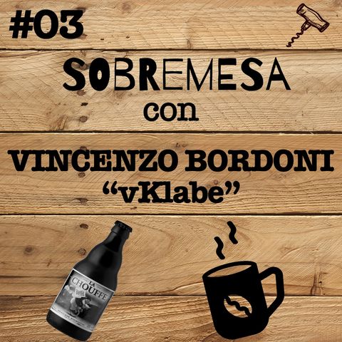 #03 - Sobremesa con Vincenzo Bordoni "vKlabe"