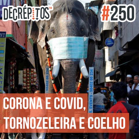 Decrépitos 250 - VACILO NEWS: Corona e Covid, Tornozeleira e Coelhinho Se Eu Fosse Como Tu