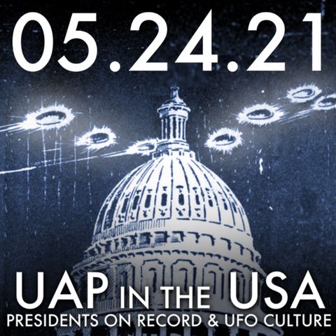 UAP in the USA: Presidents on Record and UFO Culture | MHP 05.24.21.